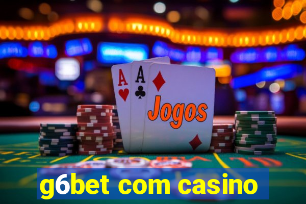 g6bet com casino