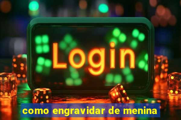 como engravidar de menina