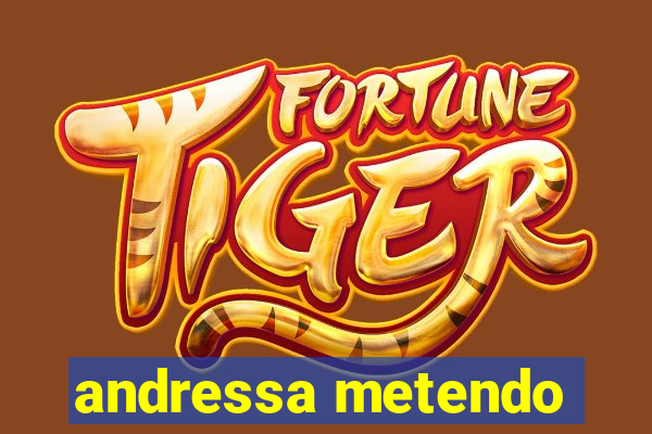 andressa metendo