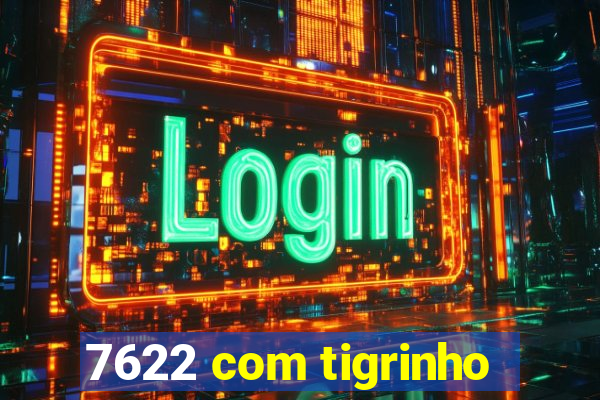 7622 com tigrinho
