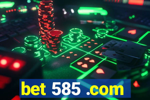 bet 585 .com