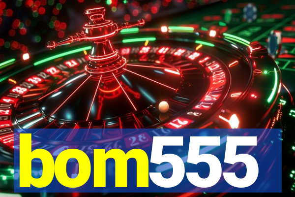 bom555