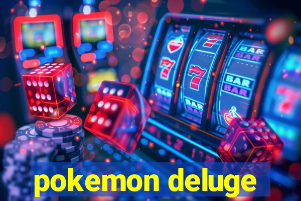 pokemon deluge