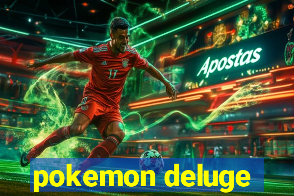 pokemon deluge