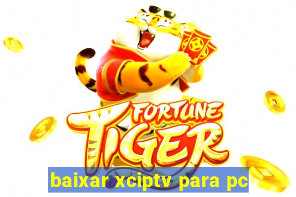 baixar xciptv para pc