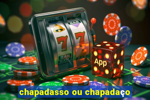 chapadasso ou chapadaço