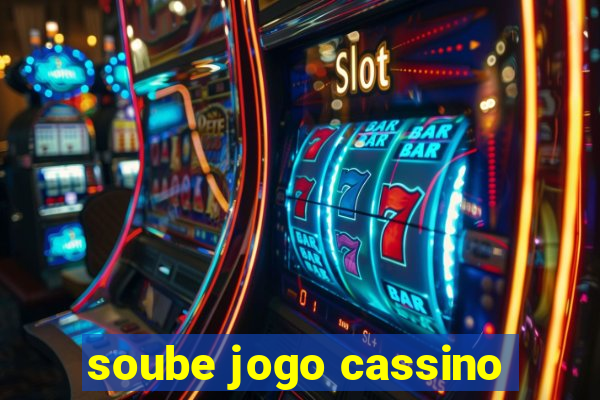 soube jogo cassino