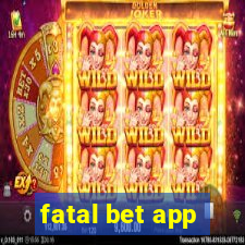 fatal bet app