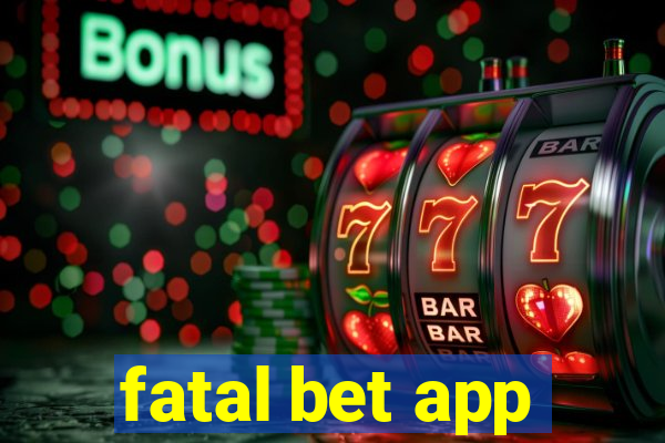 fatal bet app
