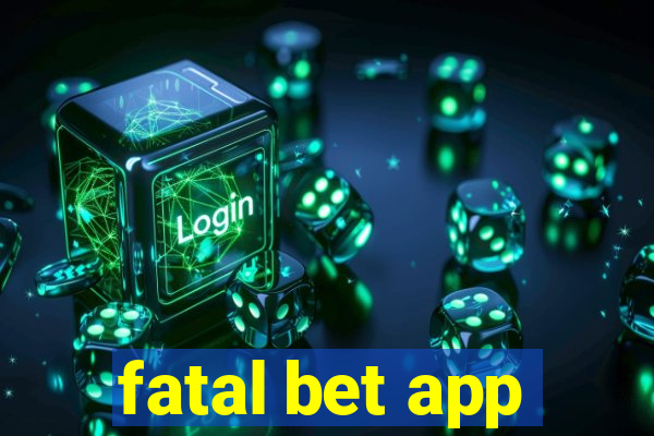 fatal bet app