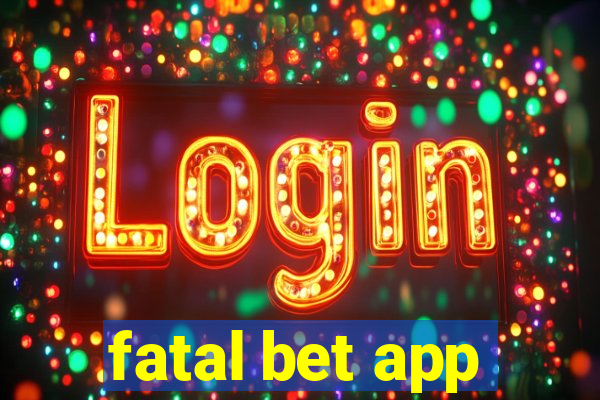 fatal bet app