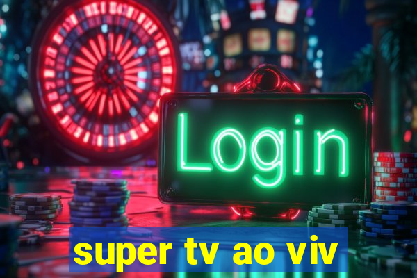 super tv ao viv