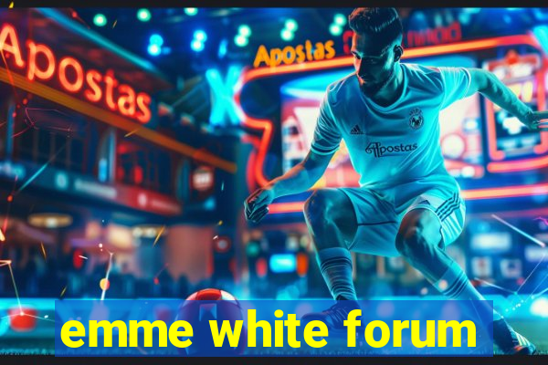 emme white forum