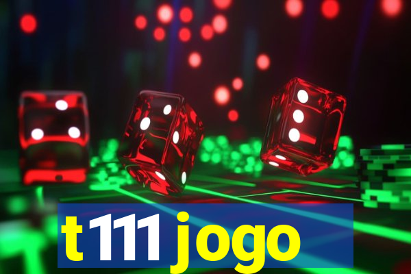 t111 jogo