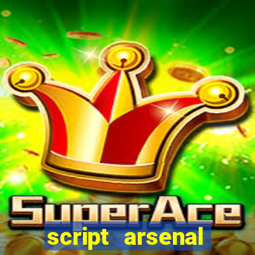 script arsenal pastebin aimbot