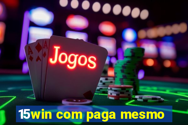 15win com paga mesmo