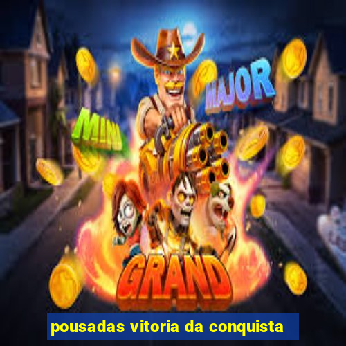 pousadas vitoria da conquista