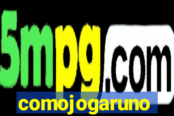 comojogaruno