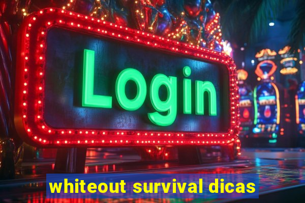 whiteout survival dicas