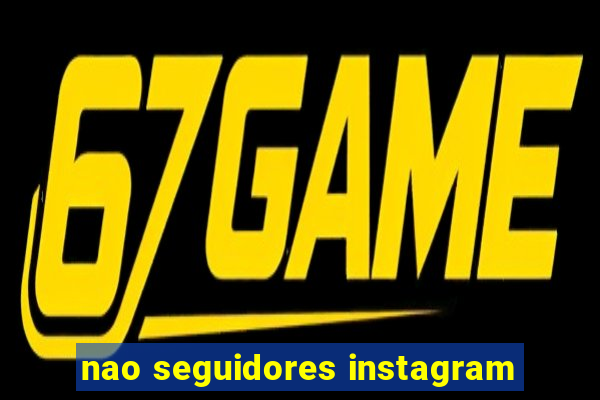 nao seguidores instagram
