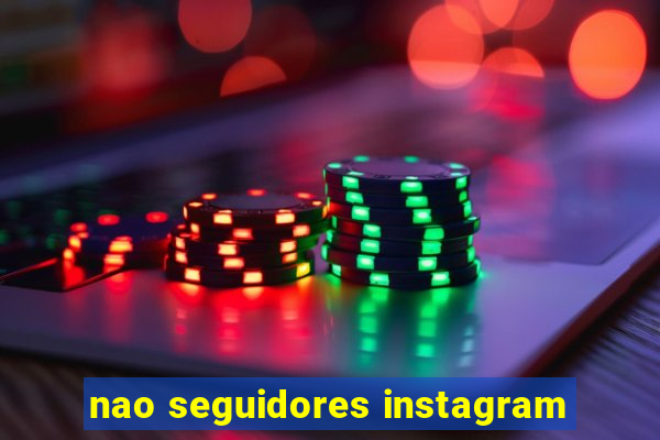 nao seguidores instagram