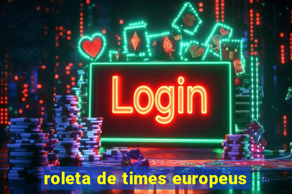 roleta de times europeus