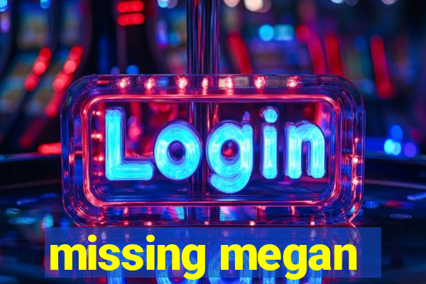 missing megan