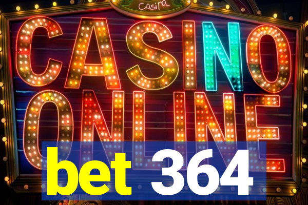 bet 364