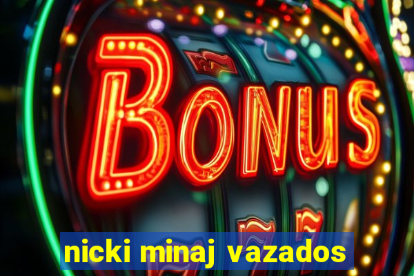 nicki minaj vazados