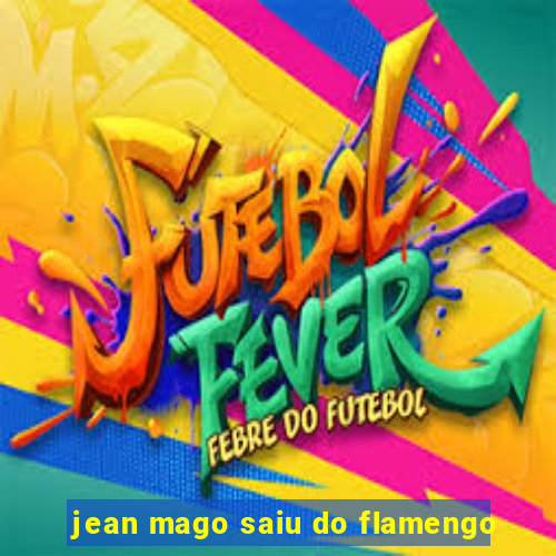jean mago saiu do flamengo