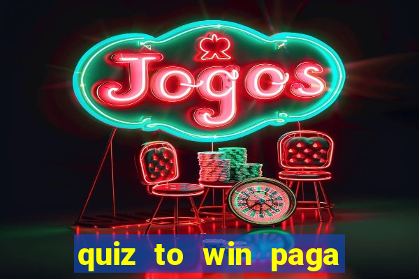 quiz to win paga mesmo quiz money paga mesmo