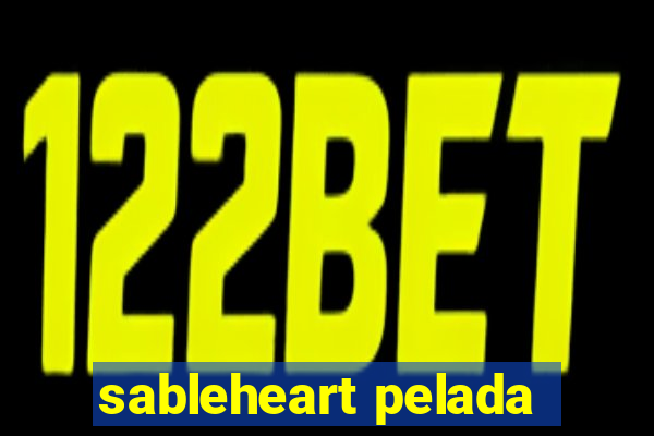 sableheart pelada