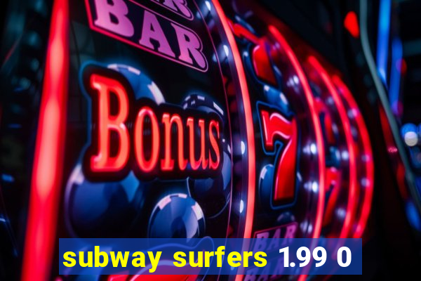 subway surfers 1.99 0
