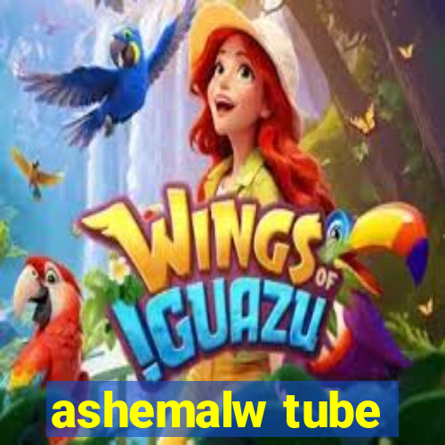ashemalw tube