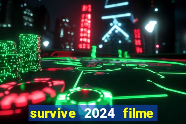 survive 2024 filme completo dublado