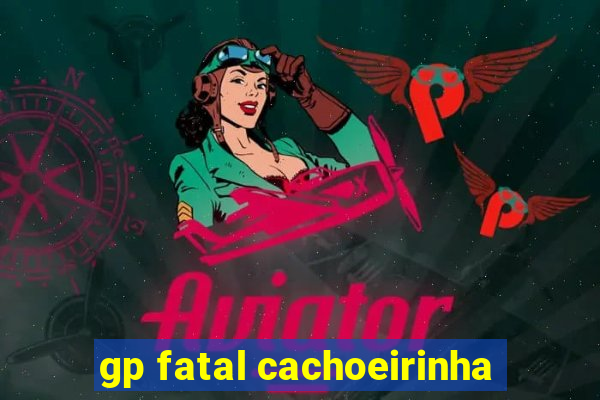 gp fatal cachoeirinha