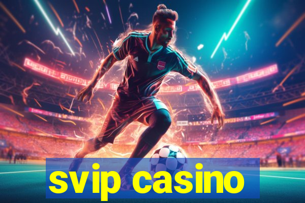 svip casino