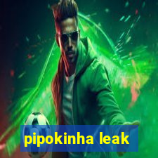 pipokinha leak