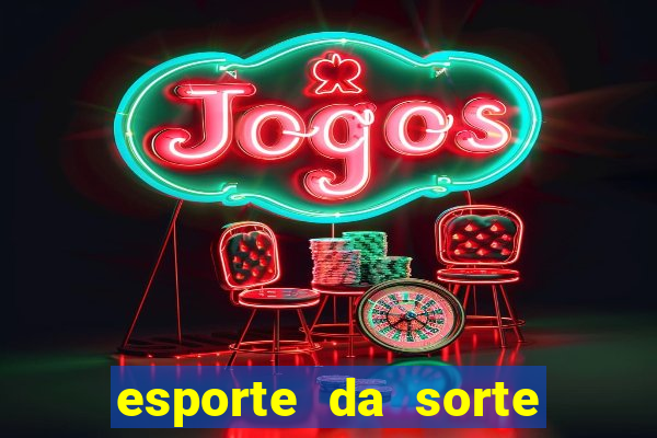 esporte da sorte deposito minimo