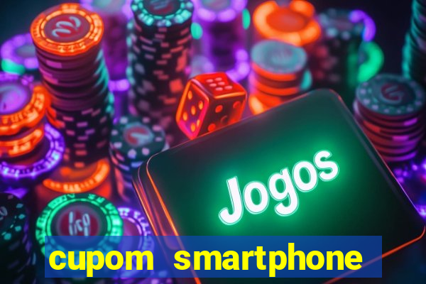 cupom smartphone casas bahia