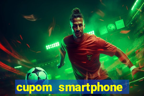 cupom smartphone casas bahia