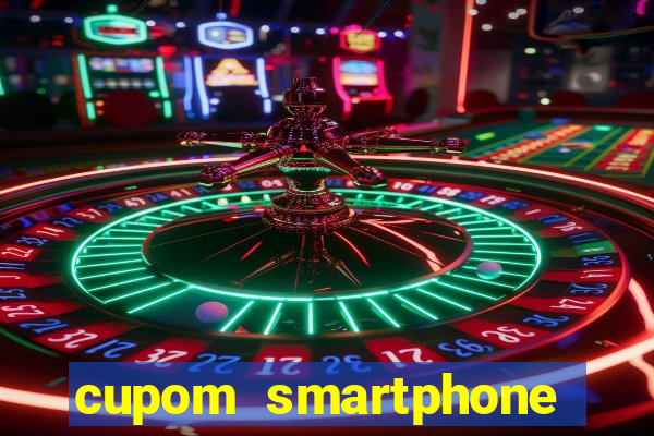 cupom smartphone casas bahia