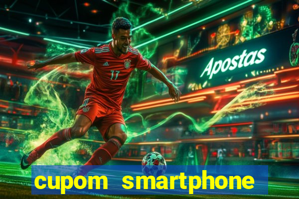 cupom smartphone casas bahia