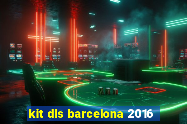 kit dls barcelona 2016