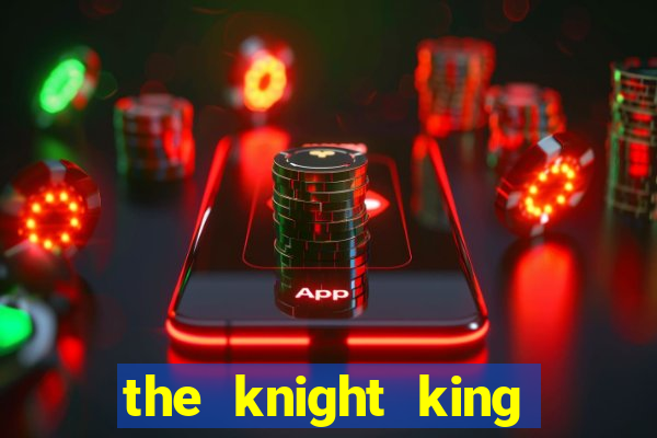 the knight king who returned with a god ler