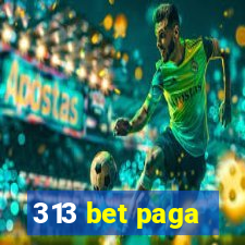 313 bet paga