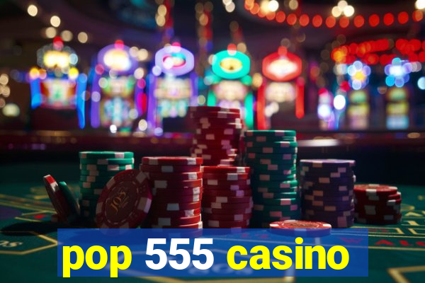 pop 555 casino