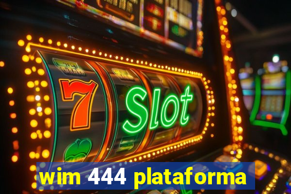 wim 444 plataforma
