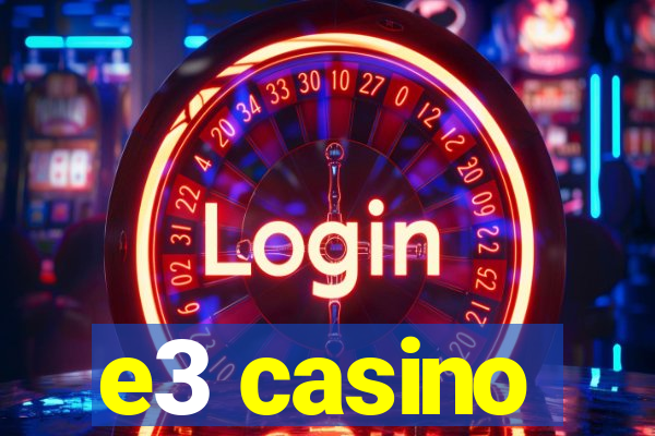 e3 casino