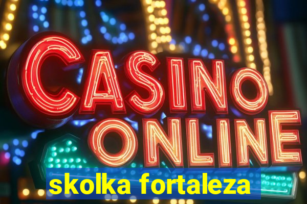 skolka fortaleza